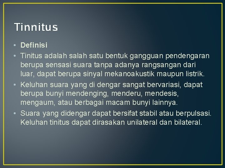 Tinnitus • Definisi • Tinitus adalah satu bentuk gangguan pendengaran berupa sensasi suara tanpa