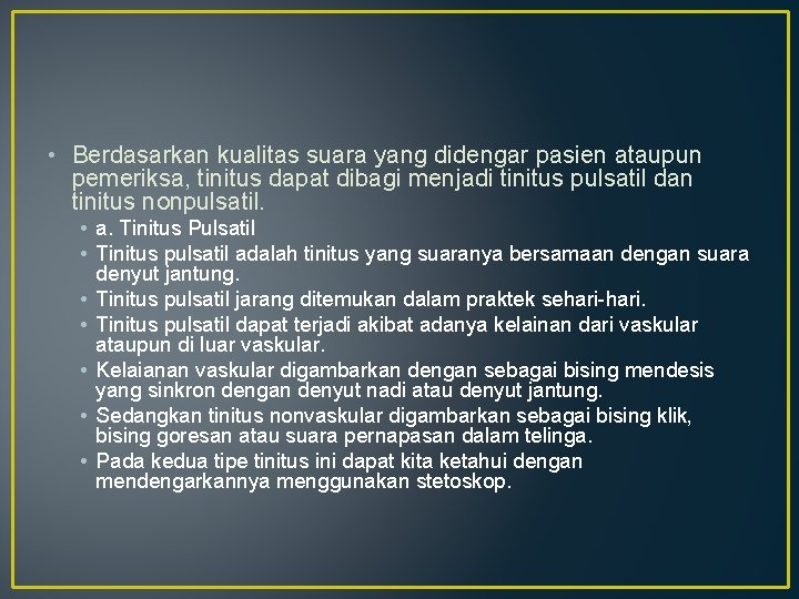  • Berdasarkan kualitas suara yang didengar pasien ataupun pemeriksa, tinitus dapat dibagi menjadi