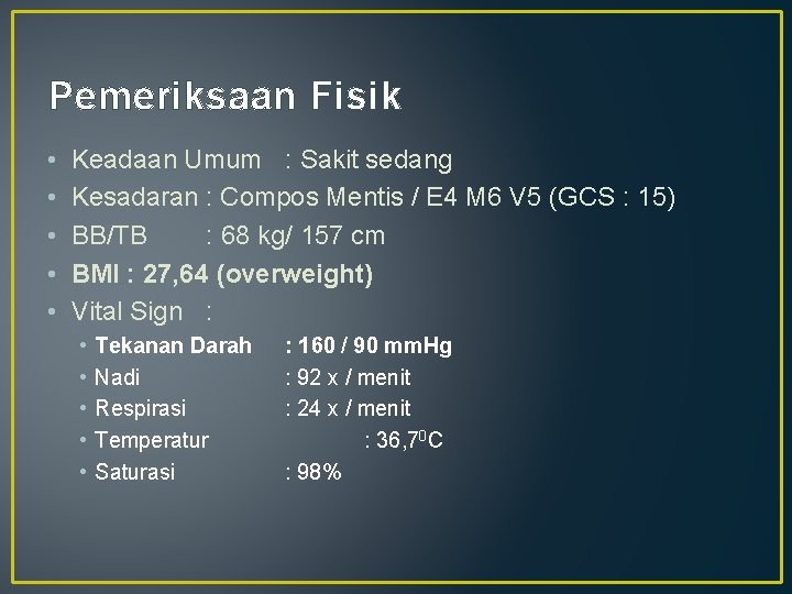 Pemeriksaan Fisik • • • Keadaan Umum : Sakit sedang Kesadaran : Compos Mentis