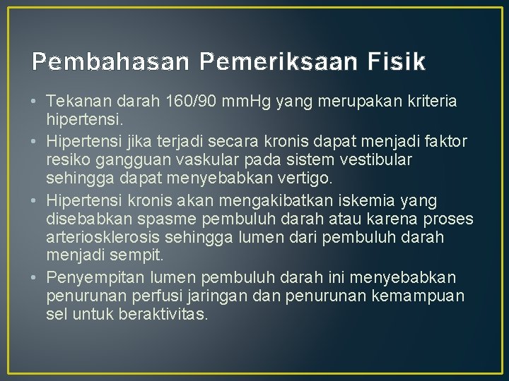 Pembahasan Pemeriksaan Fisik • Tekanan darah 160/90 mm. Hg yang merupakan kriteria hipertensi. •