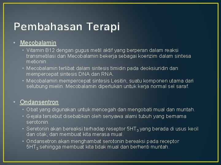 Pembahasan Terapi • Mecobalamin • Vitamin B 12 dengan gugus metil aktif yang berperan