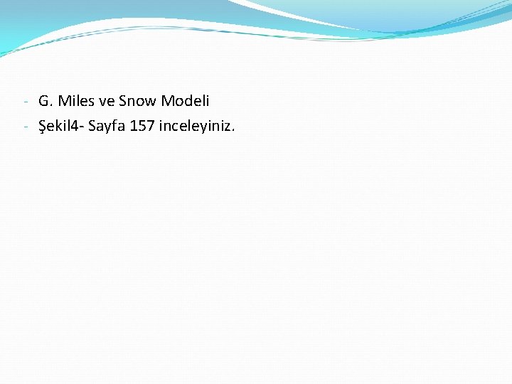 - G. Miles ve Snow Modeli - Şekil 4 - Sayfa 157 inceleyiniz. 