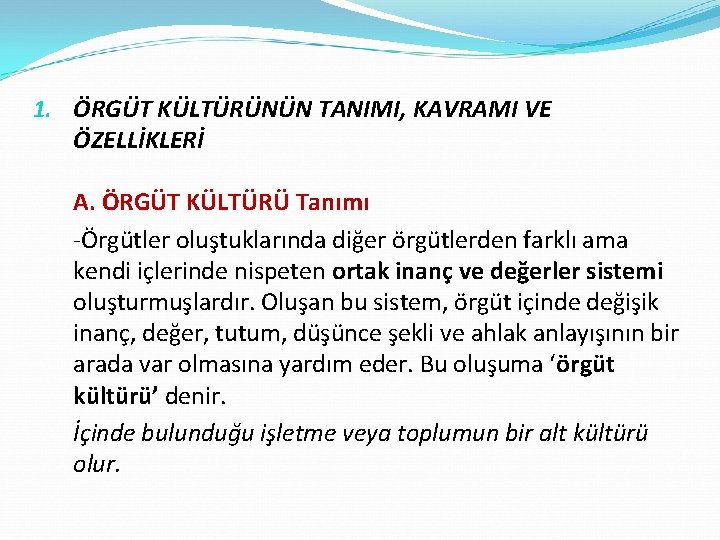 1. ÖRGÜT KÜLTÜRÜNÜN TANIMI, KAVRAMI VE ÖZELLİKLERİ A. ÖRGÜT KÜLTÜRÜ Tanımı -Örgütler oluştuklarında diğer