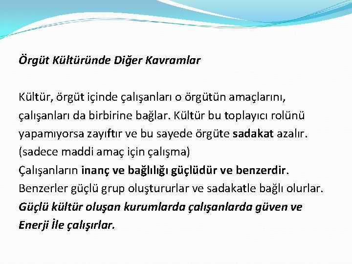 Örgüt Kültüründe Diğer Kavramlar Kültür, örgüt içinde çalışanları o örgütün amaçlarını, çalışanları da birbirine