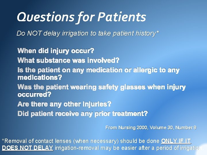 Questions for Patients Do NOT delay irrigation to take patient history* When did injury