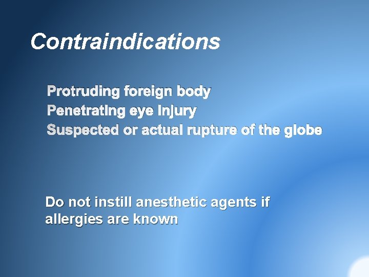 Contraindications Protruding foreign body Penetrating eye injury Suspected or actual rupture of the globe