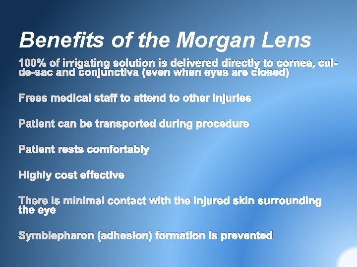 Benefits of the Morgan Lens 100% of irrigating solution is delivered directly to cornea,