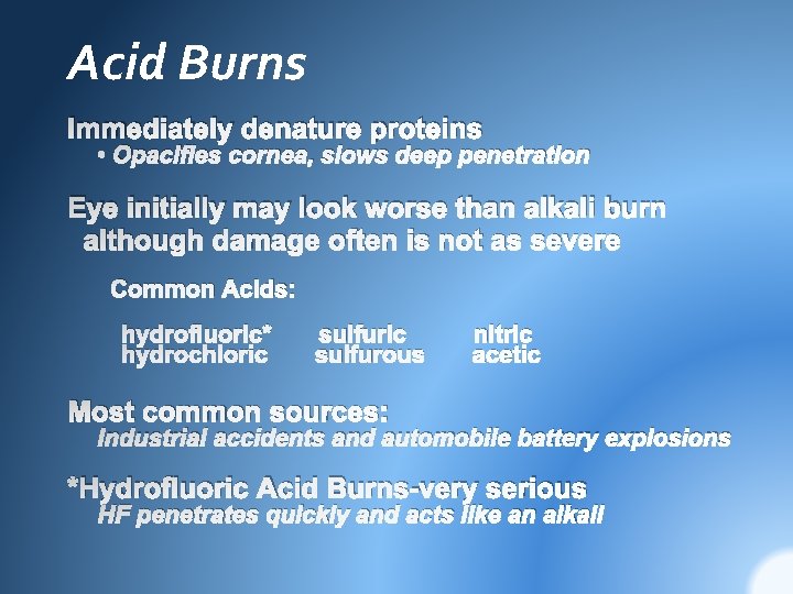 Acid Burns Immediately denature proteins • Opacifies cornea, slows deep penetration Eye initially may