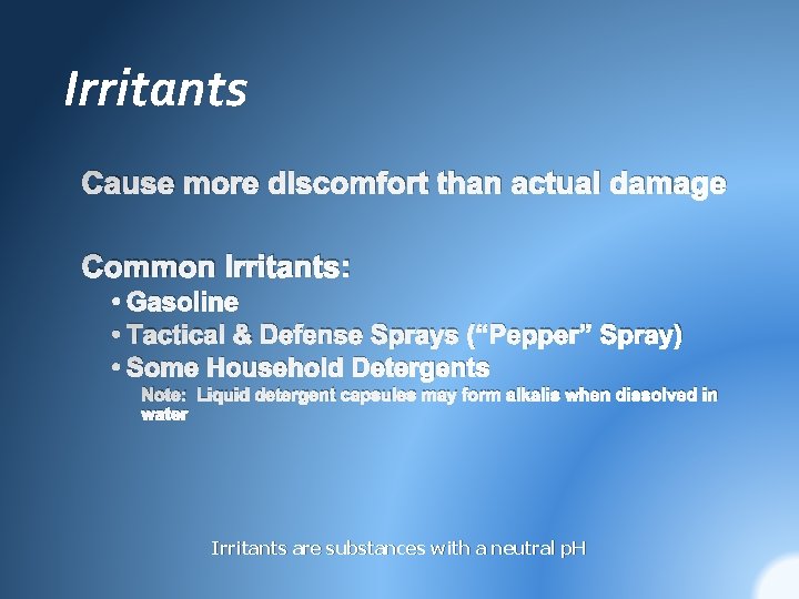 Irritants Cause more discomfort than actual damage Common Irritants: • Gasoline • Tactical &