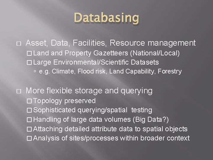 Databasing � Asset, Data, Facilities, Resource management � Land Property Gazetteers (National/Local) � Large
