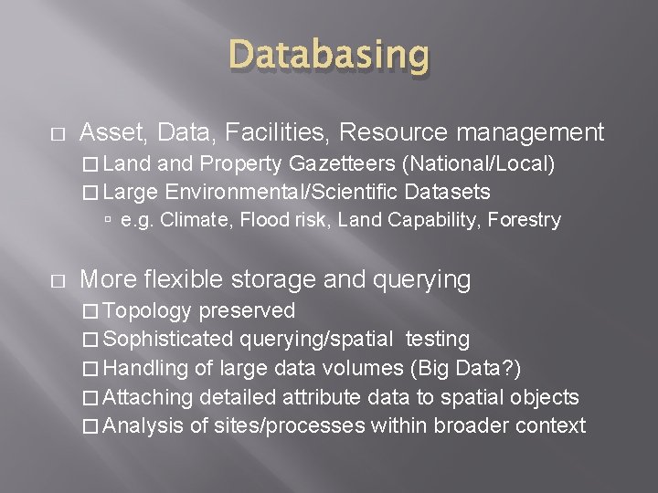 Databasing � Asset, Data, Facilities, Resource management � Land Property Gazetteers (National/Local) � Large Databasing � Asset, Data, Facilities, Resource management � Land Property Gazetteers (National/Local) � Large