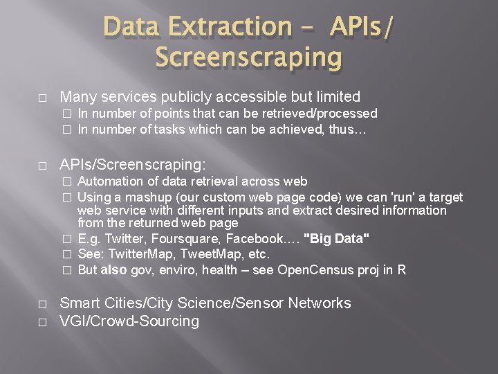 Data Extraction – APIs/ Screenscraping � Many services publicly accessible but limited � �