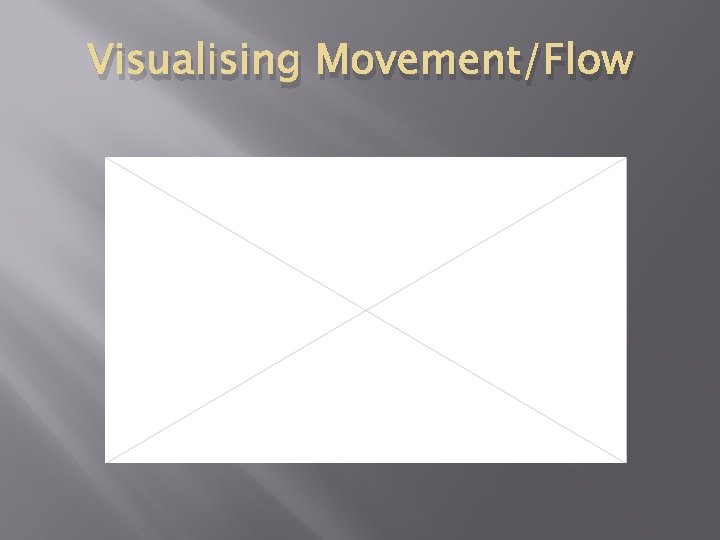 Visualising Movement/Flow 