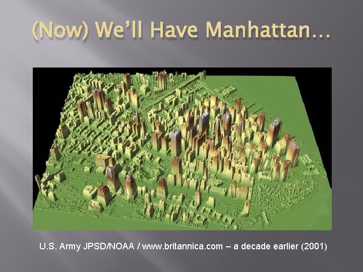 (Now) We’ll Have Manhattan… U. S. Army JPSD/NOAA / www. britannica. com – a