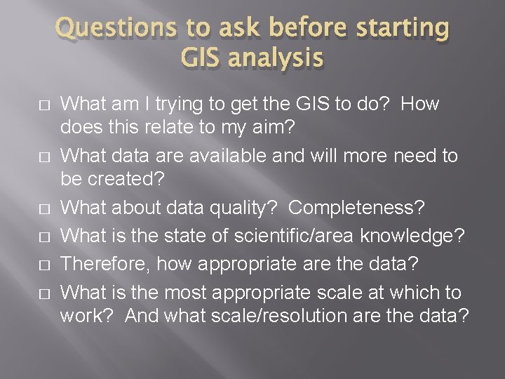 Questions to ask before starting GIS analysis � � � What am I trying