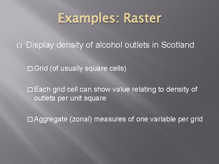 Examples: Raster � Display density of alcohol outlets in Scotland � Grid (of usually