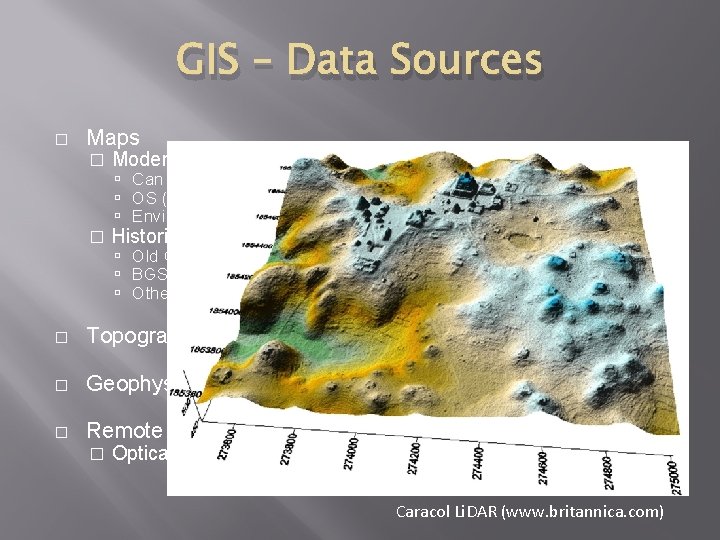 GIS – Data Sources � Maps � Modern Can be vector or raster OS