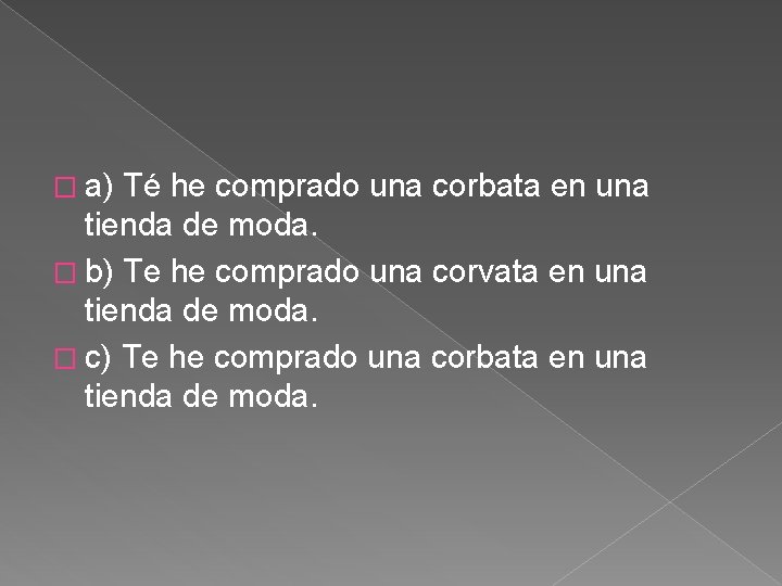 � a) Té he comprado una corbata en una tienda de moda. � b) � a) Té he comprado una corbata en una tienda de moda. � b)
