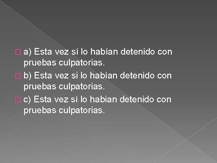 � a) Esta vez sí lo habían detenido con pruebas culpatorias. � b) Esta � a) Esta vez sí lo habían detenido con pruebas culpatorias. � b) Esta