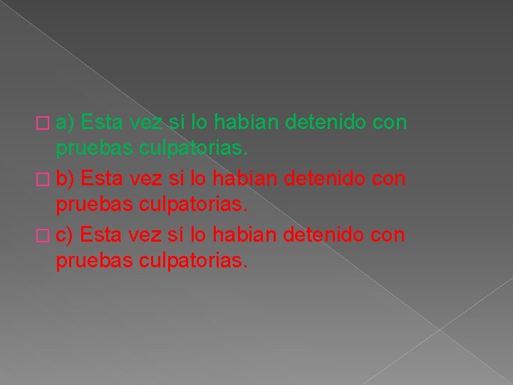 � a) Esta vez sí lo habían detenido con pruebas culpatorias. � b) Esta � a) Esta vez sí lo habían detenido con pruebas culpatorias. � b) Esta