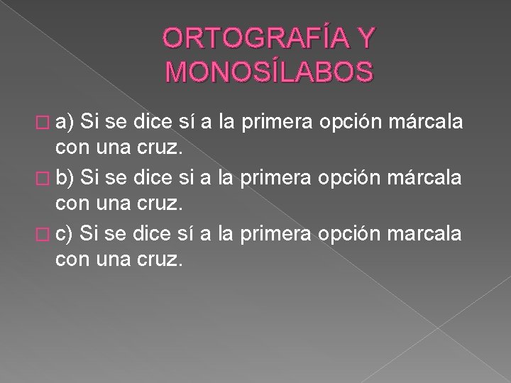 ORTOGRAFÍA Y MONOSÍLABOS � a) Si se dice sí a la primera opción márcala ORTOGRAFÍA Y MONOSÍLABOS � a) Si se dice sí a la primera opción márcala