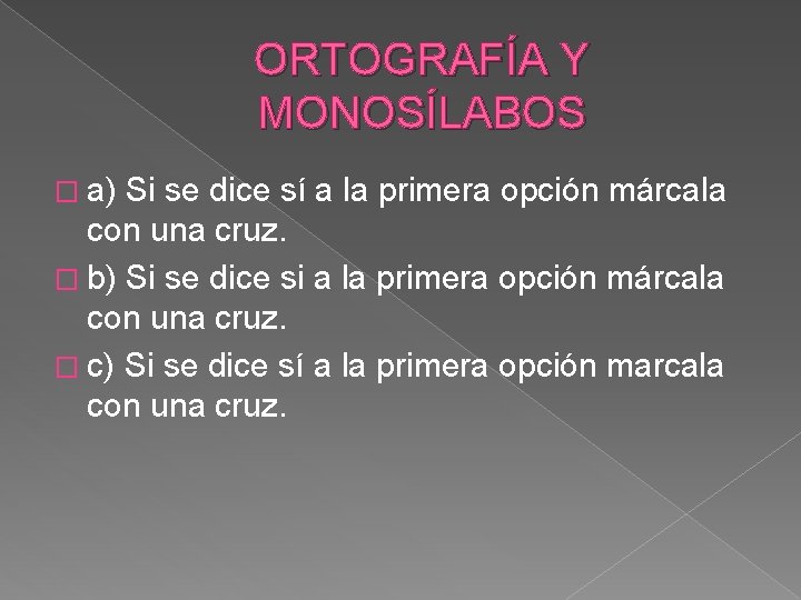 ORTOGRAFÍA Y MONOSÍLABOS � a) Si se dice sí a la primera opción márcala