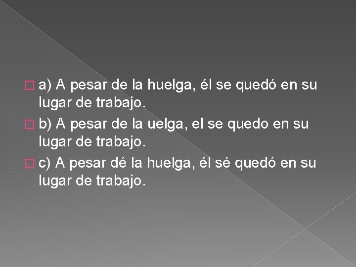 � a) A pesar de la huelga, él se quedó en su lugar de