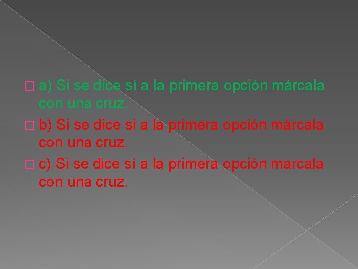 � a) Si se dice sí a la primera opción márcala con una cruz. � a) Si se dice sí a la primera opción márcala con una cruz.