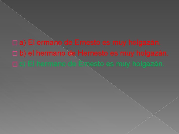 � a) El ermano de Ernesto es muy holgazán. � b) el hermano de � a) El ermano de Ernesto es muy holgazán. � b) el hermano de