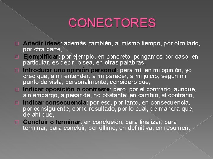 CONECTORES � � � Añadir ideas: ideas además, también, al mismo tiempo, por otro