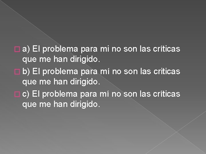 � a) El problema para mi no son las críticas que me han dirigido. � a) El problema para mi no son las críticas que me han dirigido.
