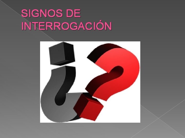 SIGNOS DE INTERROGACIÓN SIGNOS DE INTERROGACIÓN