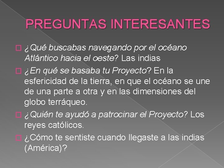 PREGUNTAS INTERESANTES ¿Qué buscabas navegando por el océano Atlántico hacia el oeste? Las indias PREGUNTAS INTERESANTES ¿Qué buscabas navegando por el océano Atlántico hacia el oeste? Las indias