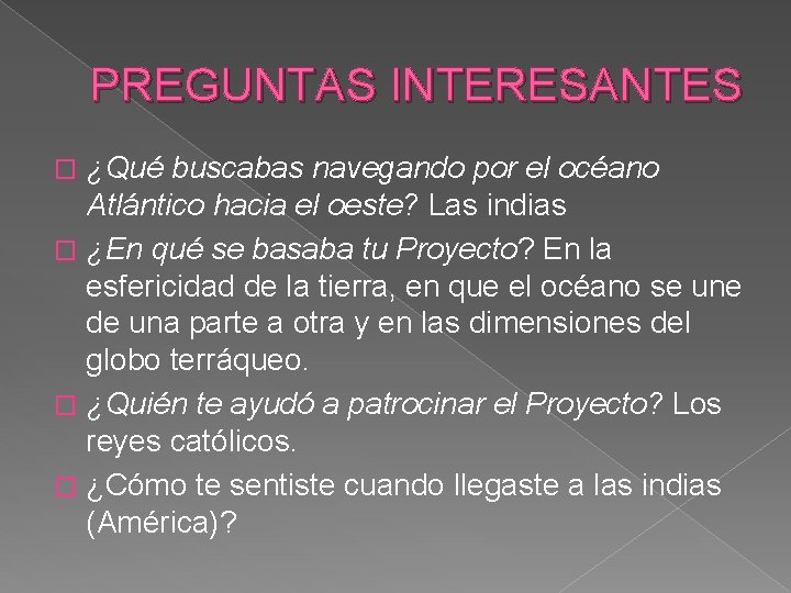 PREGUNTAS INTERESANTES ¿Qué buscabas navegando por el océano Atlántico hacia el oeste? Las indias