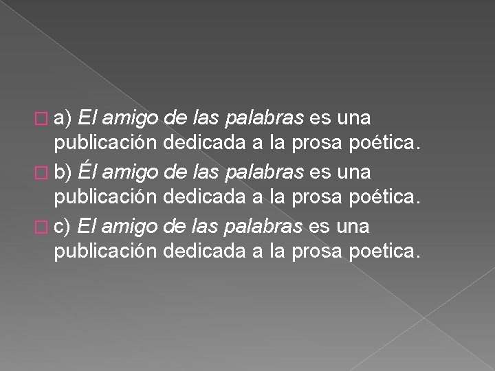 � a) El amigo de las palabras es una publicación dedicada a la prosa