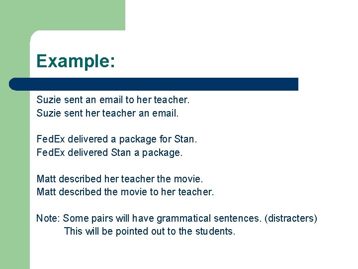 Example: Suzie sent an email to her teacher. Suzie sent her teacher an email.