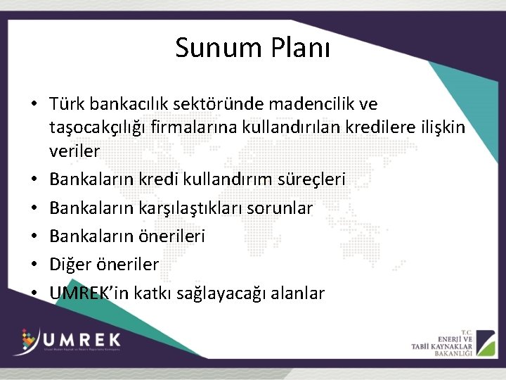 Sunum Planı • Türk bankacılık sektöründe madencilik ve taşocakçılığı firmalarına kullandırılan kredilere ilişkin veriler