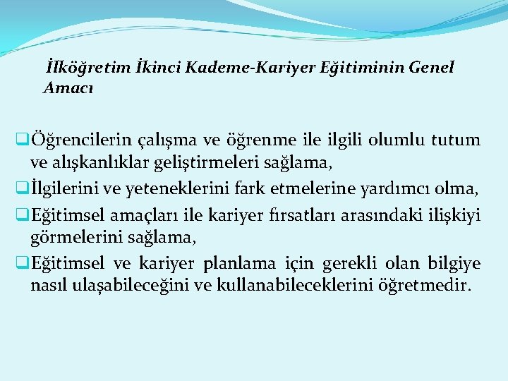 İlköğretim İkinci Kademe-Kariyer Eğitiminin Genel Amacı qÖğrencilerin çalışma ve öğrenme ilgili olumlu tutum ve