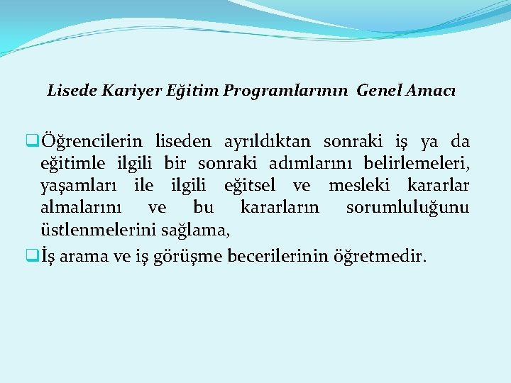 Lisede Kariyer Eğitim Programlarının Genel Amacı qÖğrencilerin liseden ayrıldıktan sonraki iş ya da eğitimle