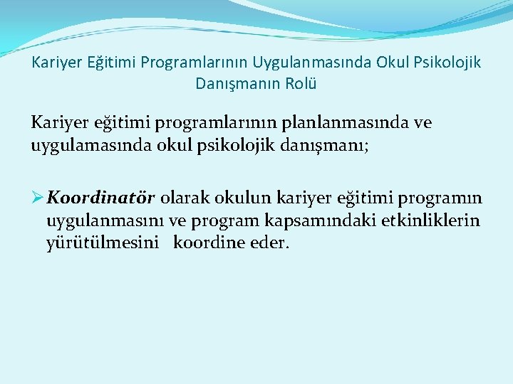 Kariyer Eğitimi Programlarının Uygulanmasında Okul Psikolojik Danışmanın Rolü Kariyer eğitimi programlarının planlanmasında ve uygulamasında