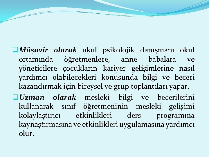 q. Müşavir olarak okul psikolojik danışmanı okul ortamında öğretmenlere, anne babalara ve yöneticilere çocukların