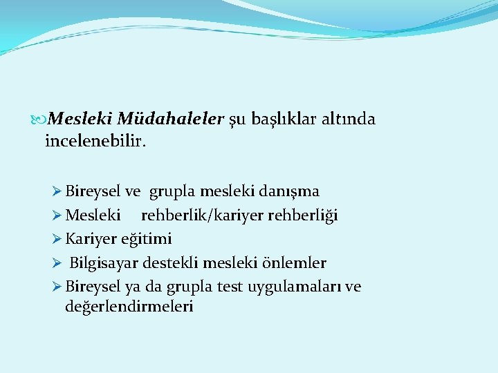  Mesleki Müdahaleler şu başlıklar altında incelenebilir. Ø Bireysel ve grupla mesleki danışma Ø