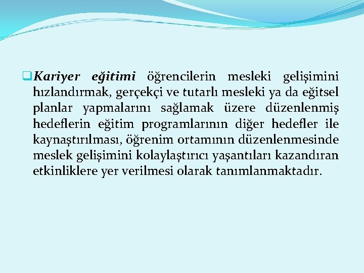  q. Kariyer eğitimi öğrencilerin mesleki gelişimini hızlandırmak, gerçekçi ve tutarlı mesleki ya da