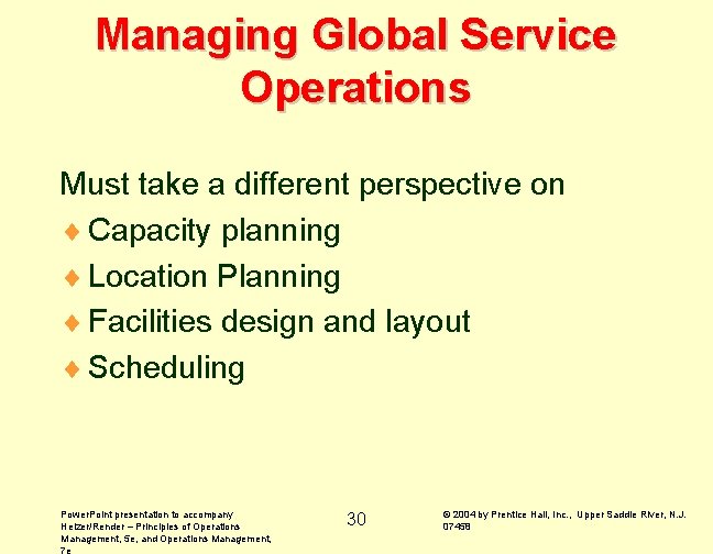Managing Global Service Operations Must take a different perspective on ¨ Capacity planning ¨