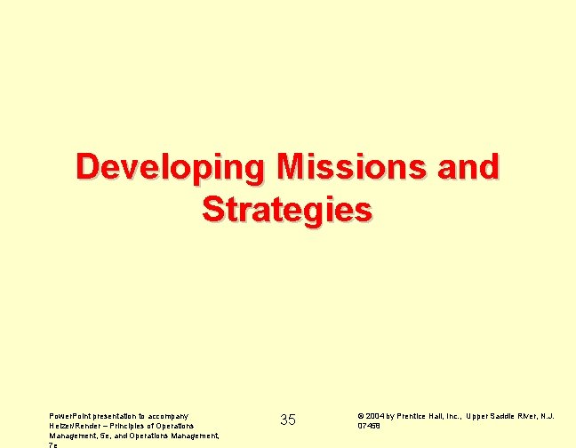 Developing Missions and Strategies Power. Point presentation to accompany Heizer/Render – Principles of Operations