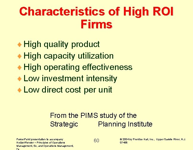 Characteristics of High ROI Firms ¨ High quality product ¨ High capacity utilization ¨