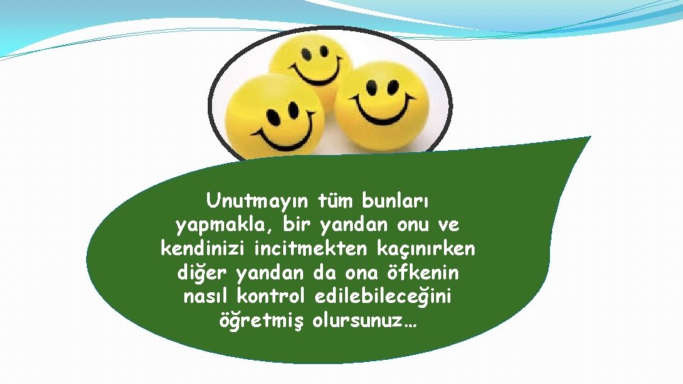 Unutmayın tüm bunları yapmakla, bir yandan onu ve kendinizi incitmekten kaçınırken diğer yandan da