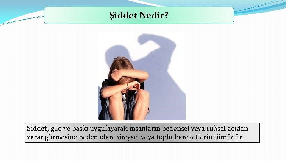 Şiddet Nedir? Şiddet, güç ve baskı uygulayarak insanların bedensel veya ruhsal açıdan zarar görmesine