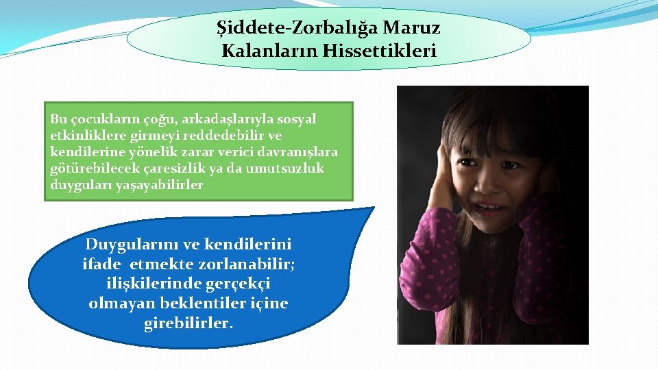 Şiddete-Zorbalığa Maruz Kalanların Hissettikleri Bu çocukların çoğu, arkadaşlarıyla sosyal etkinliklere girmeyi reddedebilir ve kendilerine