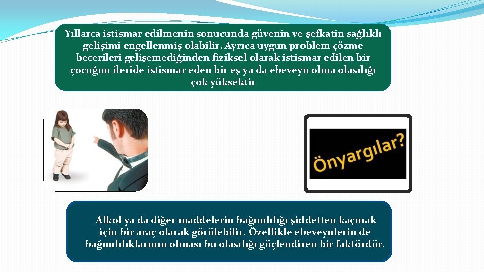 Yıllarca istismar edilmenin sonucunda güvenin ve şefkatin sağlıklı gelişimi engellenmiş olabilir. Ayrıca uygun problem